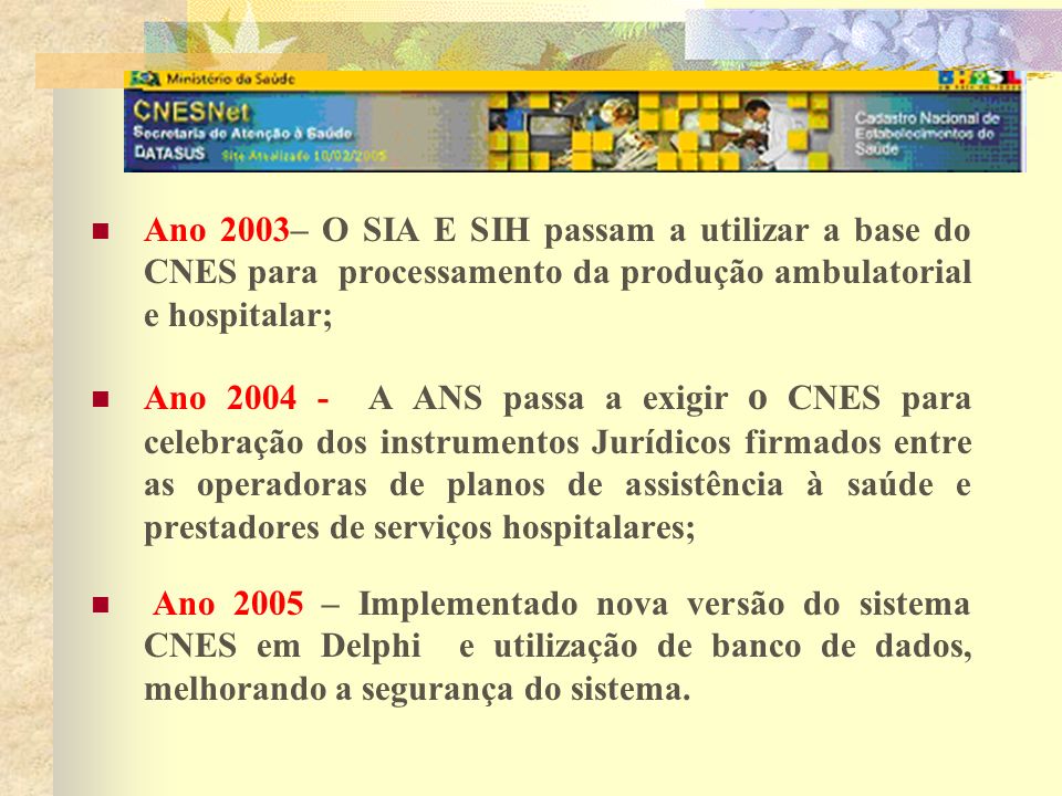 Ano 2003– O SIA E SIH passam a utilizar a base do CNES para processamento da produção ambulatorial e hospitalar;