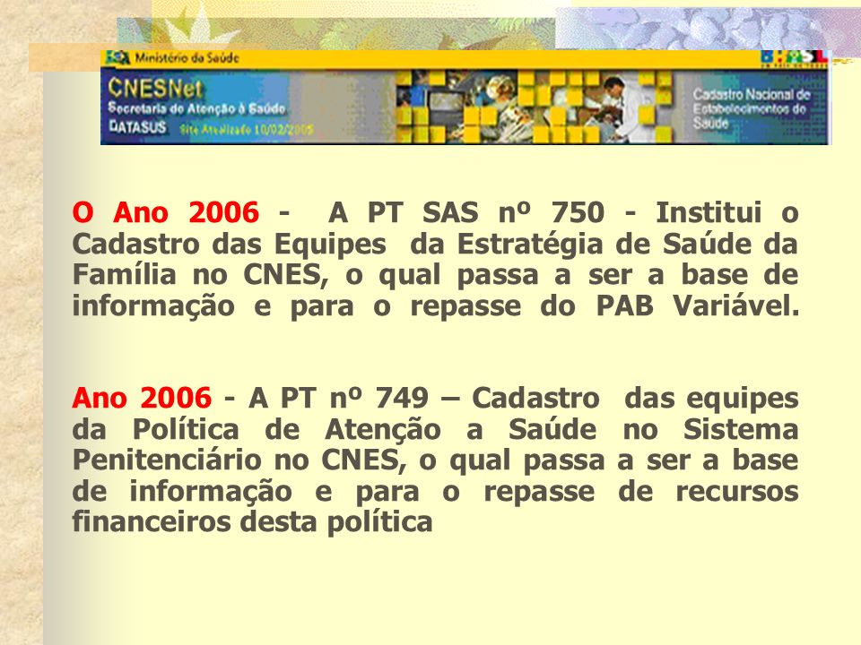 O Ano A PT SAS nº Institui o Cadastro das Equipes da Estratégia de Saúde da Família no CNES, o qual passa a ser a base de informação e para o repasse do PAB Variável.
