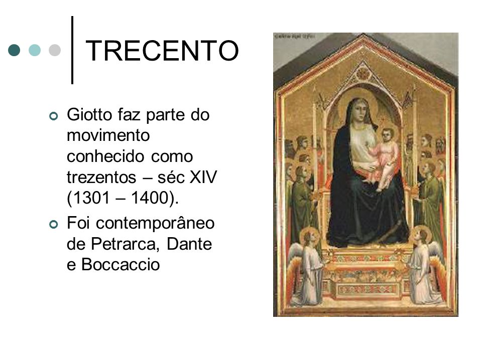 TRECENTO Giotto faz parte do movimento conhecido como trezentos – séc XIV (1301 – 1400).