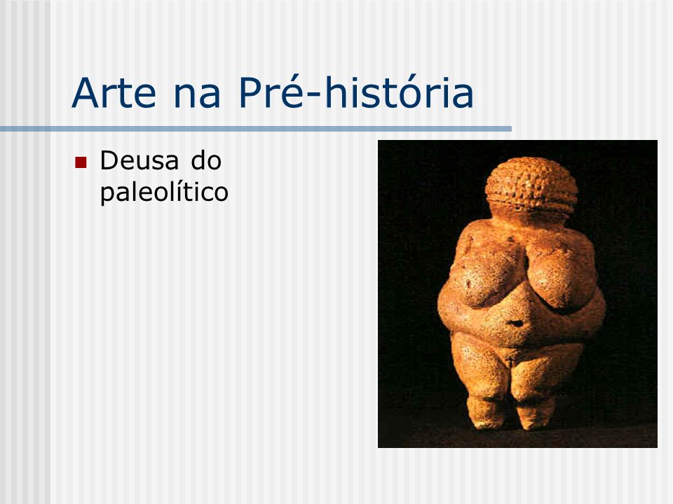 Arte na Pré-história Deusa do paleolítico