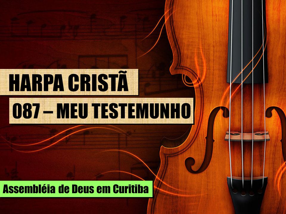 HARPA CRISTÃ 087 – MEU TESTEMUNHO Assembléia de Deus em Curitiba