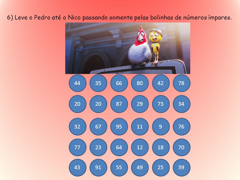 6) Leve o Pedro até o Nico passando somente pelas bolinhas de números ímpares.
