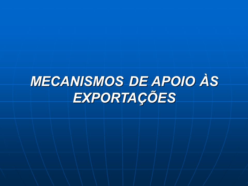 MECANISMOS DE APOIO ÀS EXPORTAÇÕES
