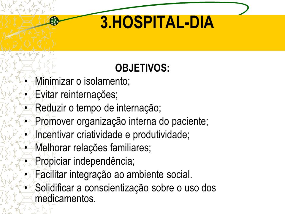 3.HOSPITAL-DIA OBJETIVOS: Minimizar o isolamento;