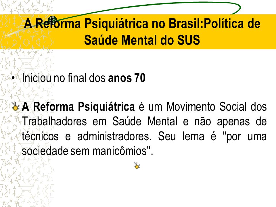 A Reforma Psiquiátrica no Brasil:Política de Saúde Mental do SUS