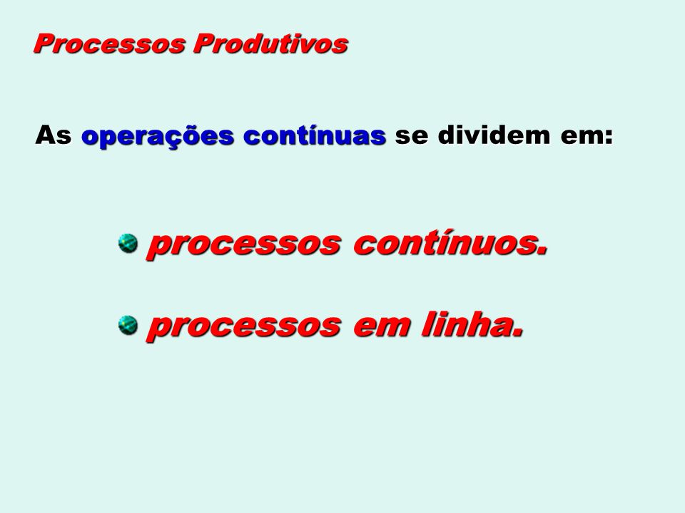 Processos Produtivos As operações contínuas se dividem em: processos contínuos. processos em linha.