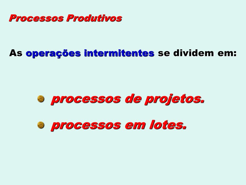 Processos Produtivos As operações intermitentes se dividem em: processos de projetos.