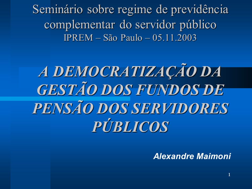 Seminário sobre regime de previdência complementar do servidor público IPREM – São Paulo – A DEMOCRATIZAÇÃO DA GESTÃO DOS FUNDOS DE PENSÃO DOS SERVIDORES PÚBLICOS