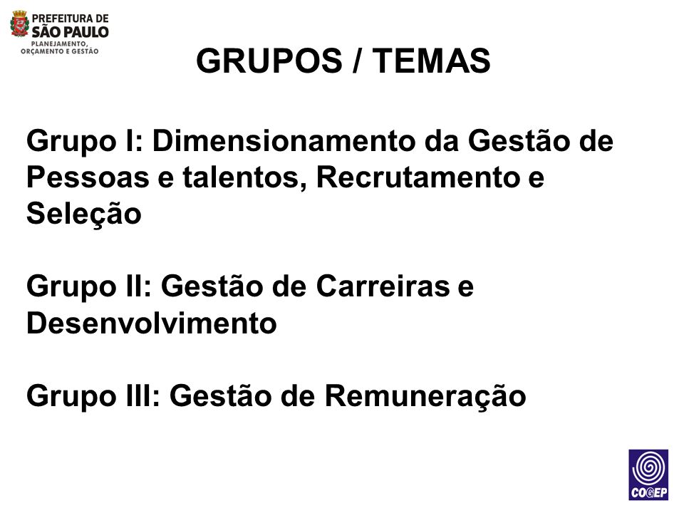 GRUPOS / TEMAS Grupo I: Dimensionamento da Gestão de Pessoas e talentos, Recrutamento e Seleção. Grupo II: Gestão de Carreiras e Desenvolvimento.