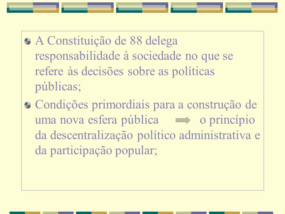 A Constituição de 88 delega responsabilidade à sociedade no que se refere às decisões sobre as políticas públicas;