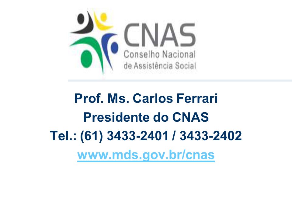 Prof. Ms. Carlos Ferrari Presidente do CNAS Tel.: (61) /