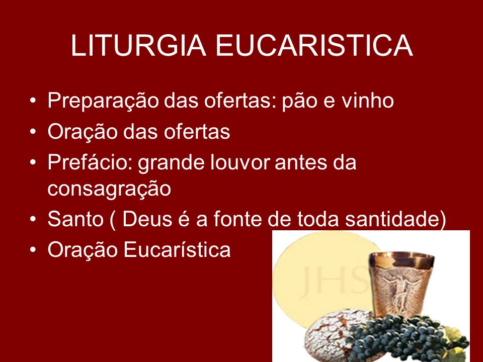 LITURGIA EUCARISTICA Preparação das ofertas: pão e vinho