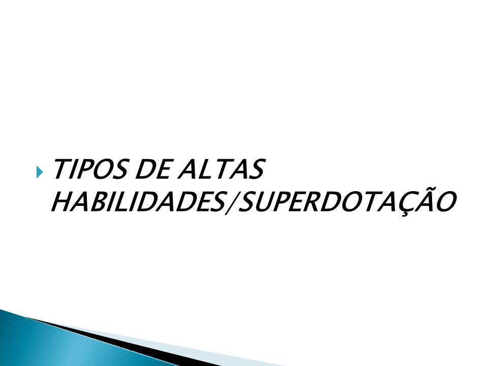 TIPOS DE ALTAS HABILIDADES/SUPERDOTAÇÃO