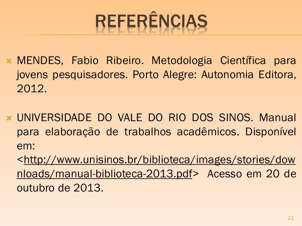 ReferênciaS MENDES, Fabio Ribeiro. Metodologia Científica para jovens pesquisadores. Porto Alegre: Autonomia Editora,