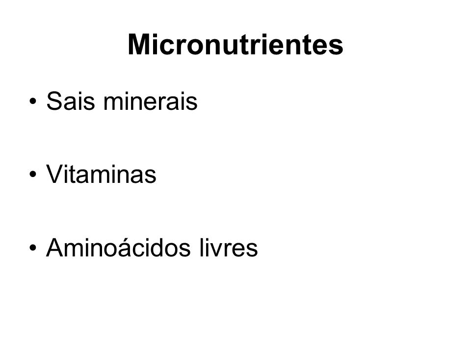 Micronutrientes Sais minerais Vitaminas Aminoácidos livres