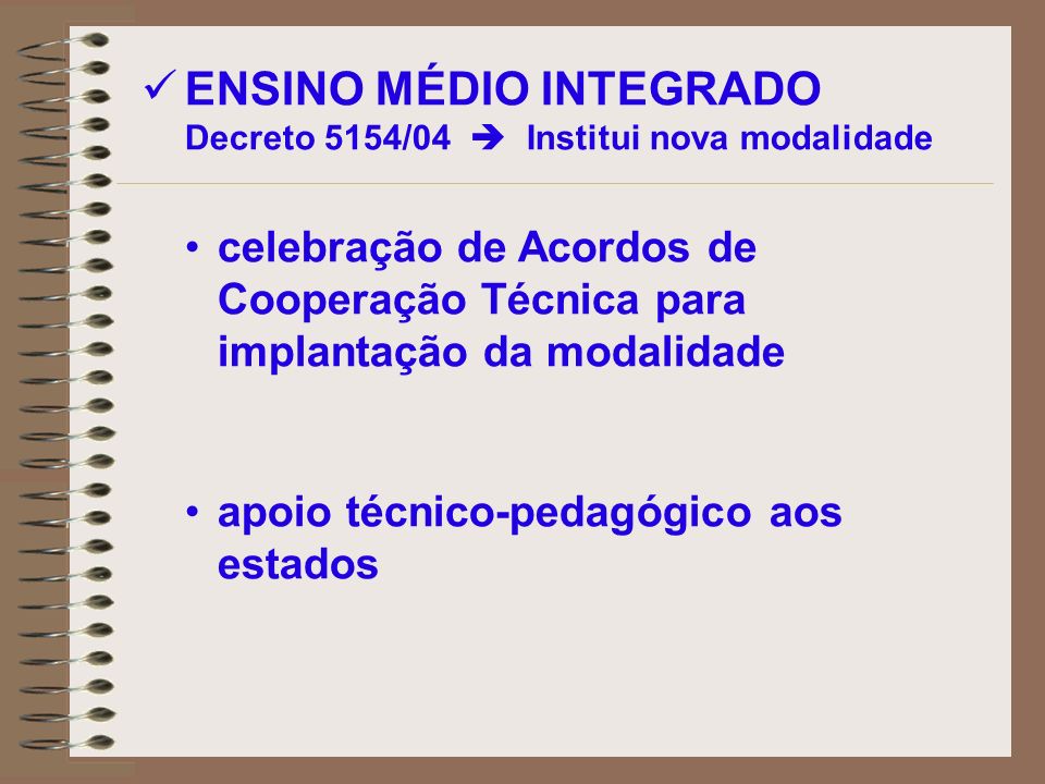 ENSINO MÉDIO INTEGRADO Decreto 5154/04  Institui nova modalidade