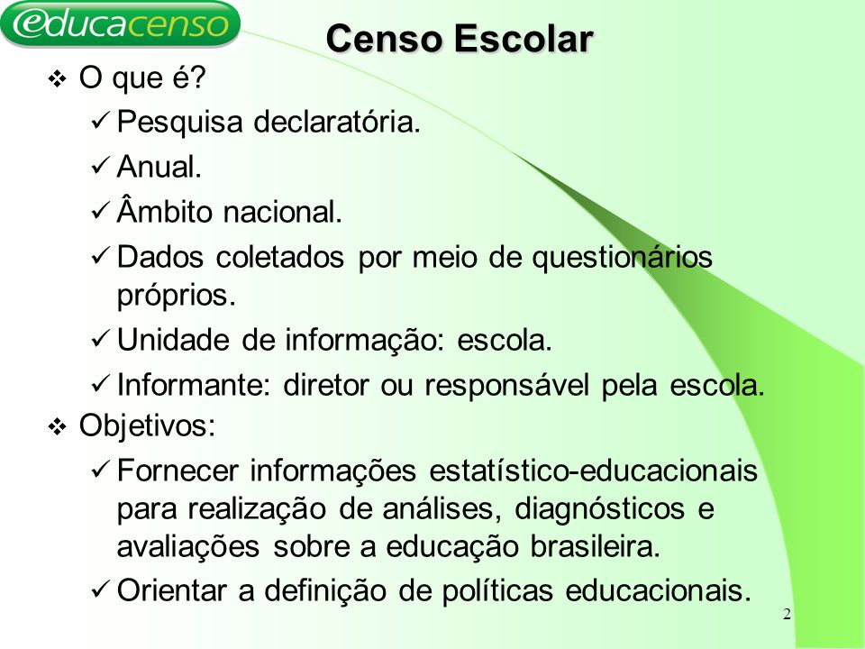 Censo Escolar O que é Pesquisa declaratória. Anual. Âmbito nacional.