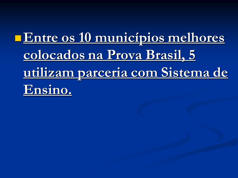 Entre os 10 municípios melhores colocados na Prova Brasil, 5 utilizam parceria com Sistema de Ensino.