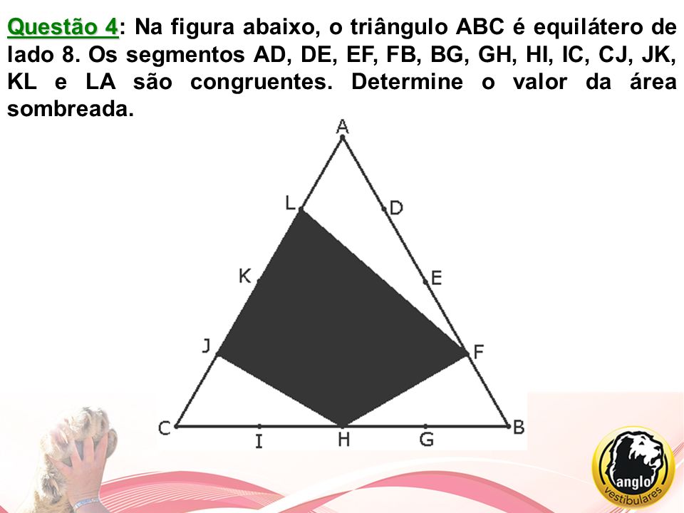 Questão 4: Na figura abaixo, o triângulo ABC é equilátero de lado 8