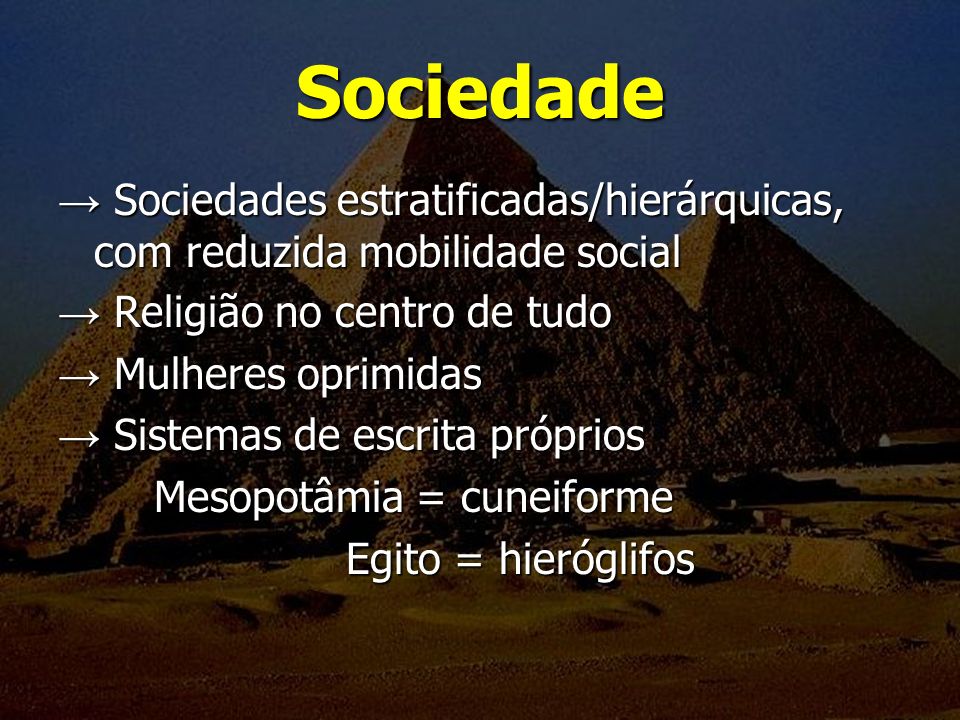 Sociedade → Sociedades estratificadas/hierárquicas, com reduzida mobilidade social. → Religião no centro de tudo.
