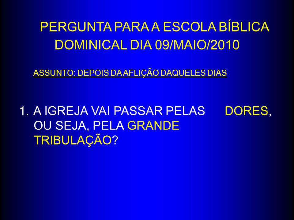 PERGUNTA PARA A ESCOLA BÍBLICA DOMINICAL DIA 09/MAIO/2010