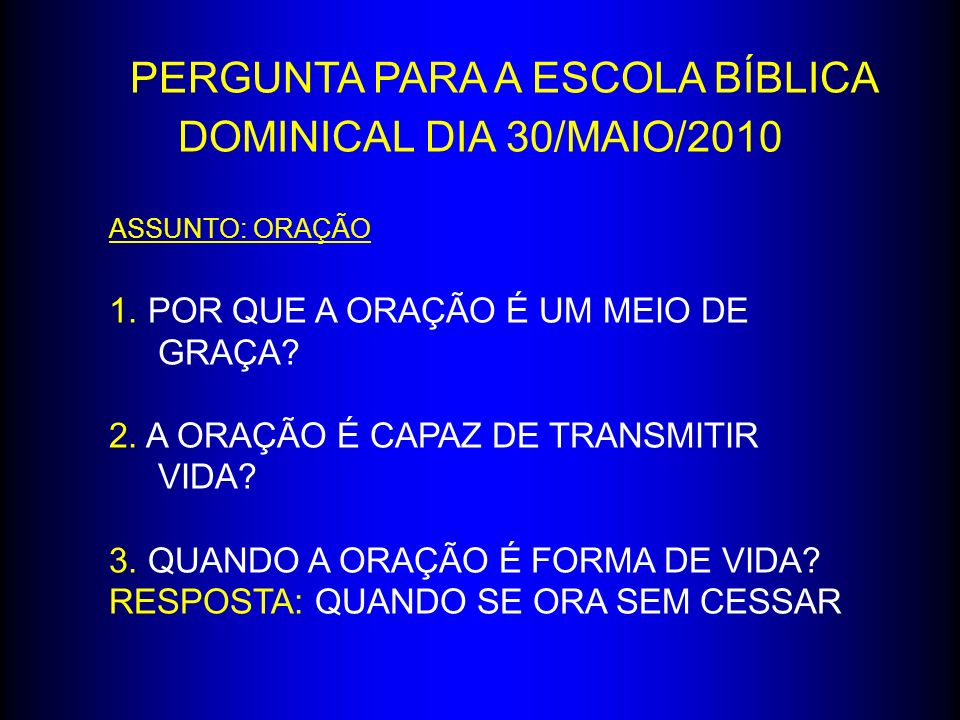 PERGUNTA PARA A ESCOLA BÍBLICA DOMINICAL DIA 30/MAIO/2010