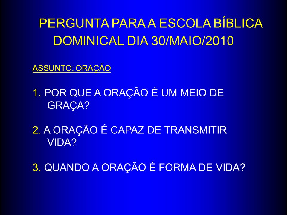 PERGUNTA PARA A ESCOLA BÍBLICA DOMINICAL DIA 30/MAIO/2010