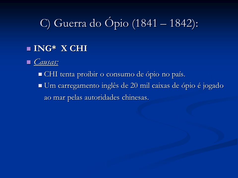 C) Guerra do Ópio (1841 – 1842): ING* X CHI Causas: