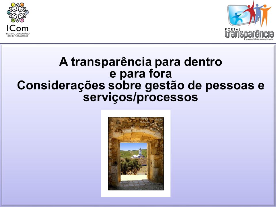 A transparência para dentro e para fora Considerações sobre gestão de pessoas e serviços/processos
