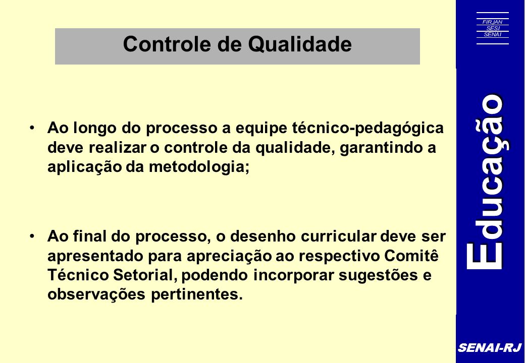 Controle de Qualidade Ao longo do processo a equipe técnico-pedagógica deve realizar o controle da qualidade, garantindo a aplicação da metodologia;
