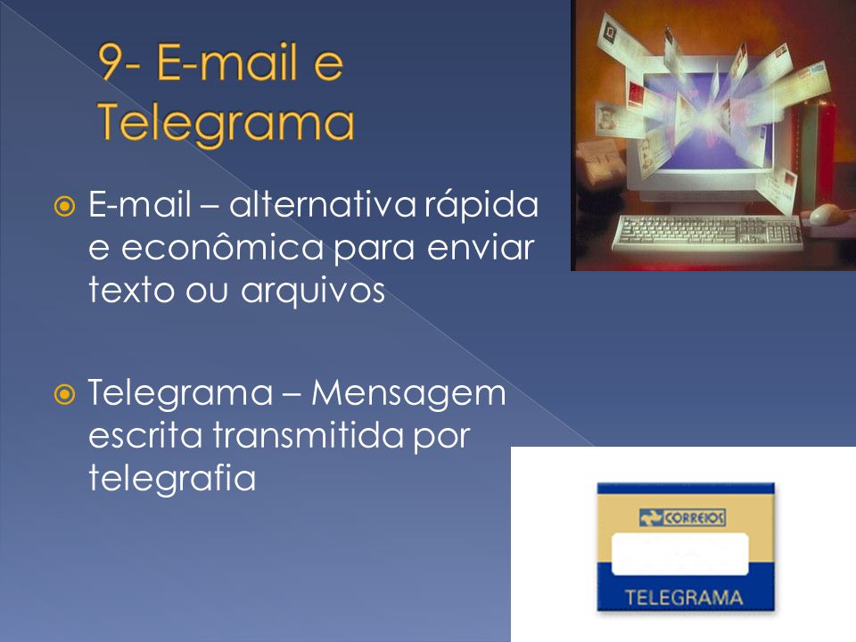 9-  e Telegrama  – alternativa rápida e econômica para enviar texto ou arquivos.