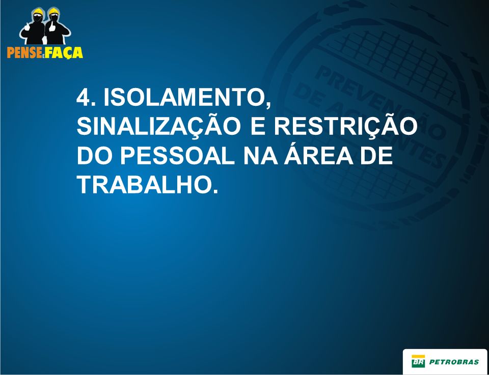 4. ISOLAMENTO, SINALIZAÇÃO E RESTRIÇÃO DO PESSOAL NA ÁREA DE TRABALHO.