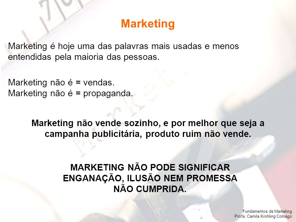 Marketing Marketing é hoje uma das palavras mais usadas e menos entendidas pela maioria das pessoas.