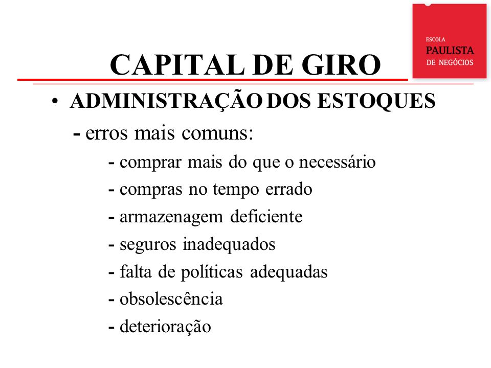 CAPITAL DE GIRO ADMINISTRAÇÃO DOS ESTOQUES - erros mais comuns: