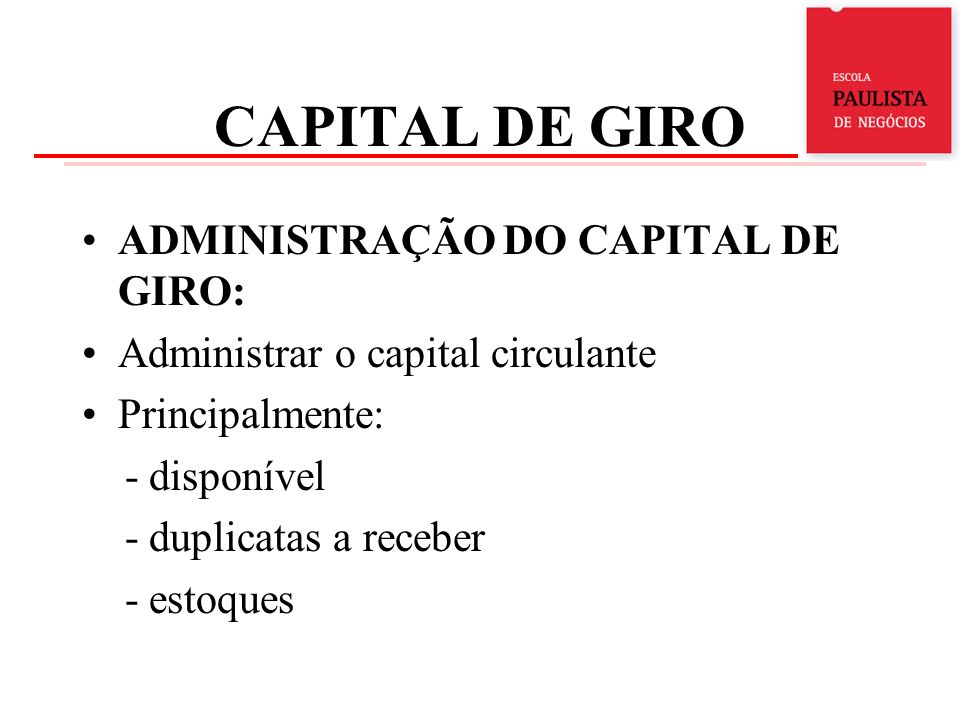 CAPITAL DE GIRO ADMINISTRAÇÃO DO CAPITAL DE GIRO: