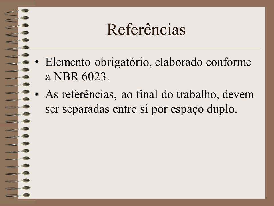 Referências Elemento obrigatório, elaborado conforme a NBR 6023.