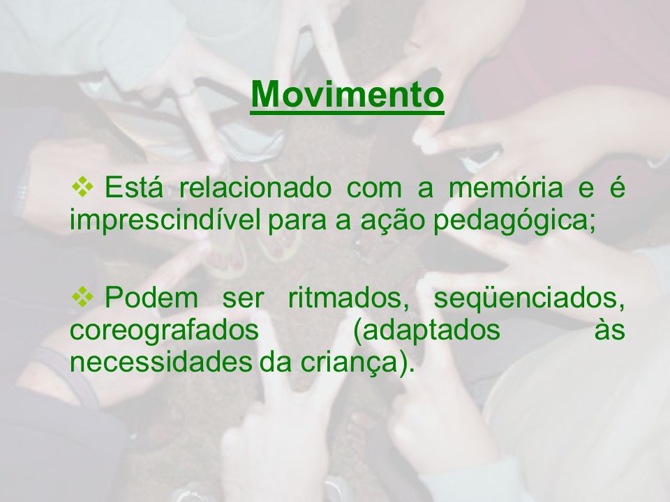 Movimento Está relacionado com a memória e é imprescindível para a ação pedagógica;