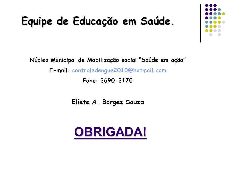 OBRIGADA! Equipe de Educação em Saúde. Eliete A. Borges Souza