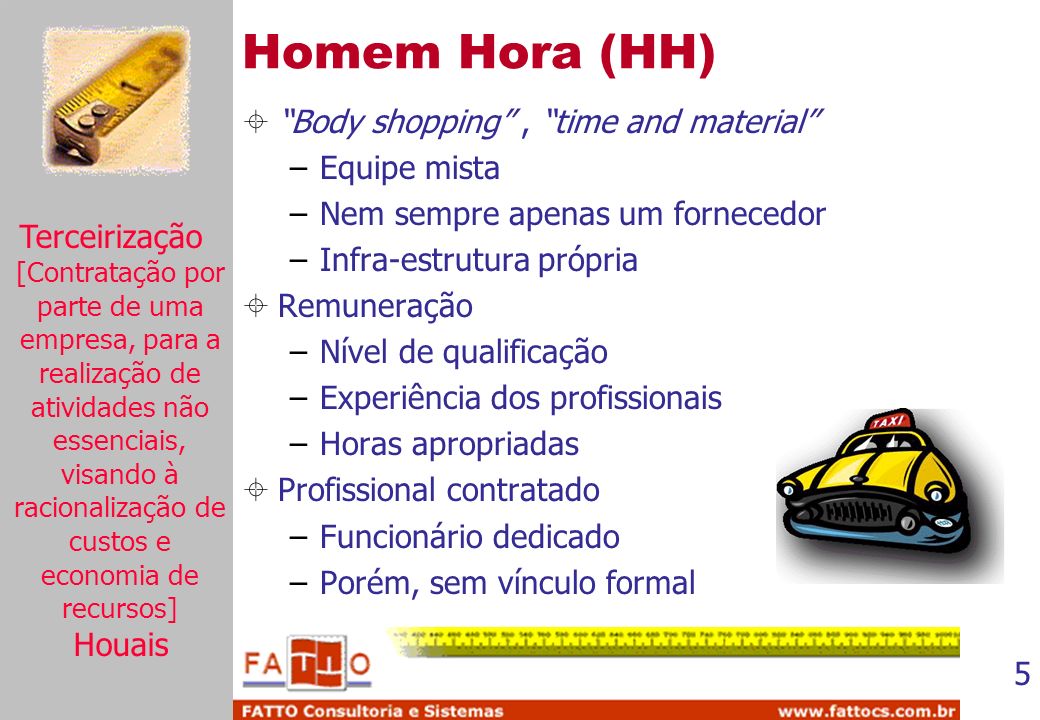 Homem Hora (HH) Body shopping , time and material Equipe mista