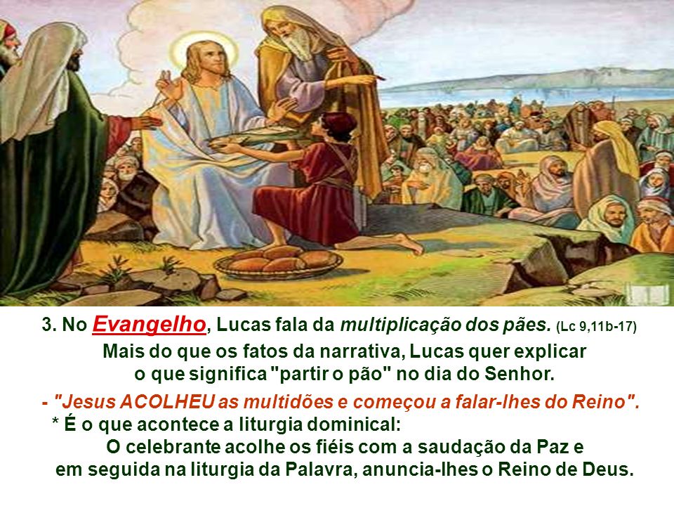 3. No Evangelho, Lucas fala da multiplicação dos pães. (Lc 9,11b-17)