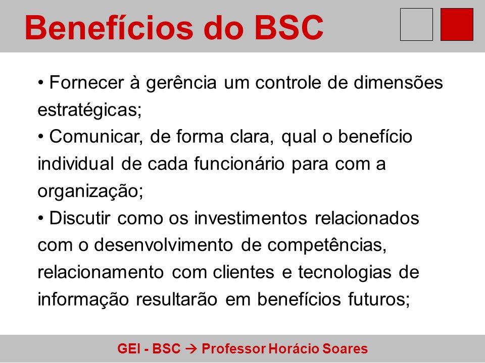 Benefícios do BSC Fornecer à gerência um controle de dimensões estratégicas;