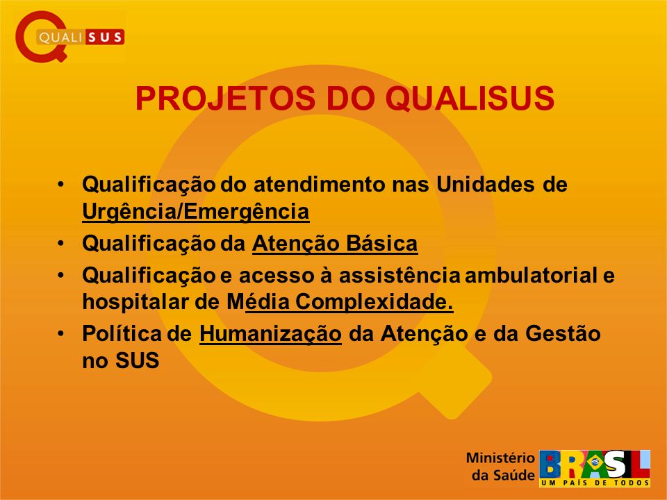 PROJETOS DO QUALISUS Qualificação do atendimento nas Unidades de Urgência/Emergência. Qualificação da Atenção Básica.