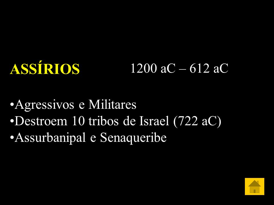 ASSÍRIOS 1200 aC – 612 aC Agressivos e Militares