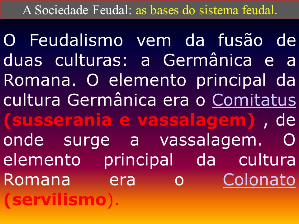 A Sociedade Feudal: as bases do sistema feudal.