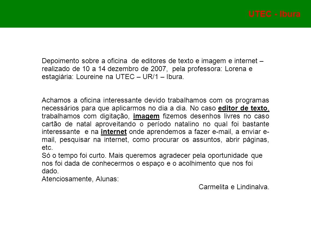 Depoimento sobre a oficina de editores de texto e imagem e internet – realizado de 10 a 14 dezembro de 2007, pela professora: Lorena e estagiária: Loureine na UTEC – UR/1 – Ibura.