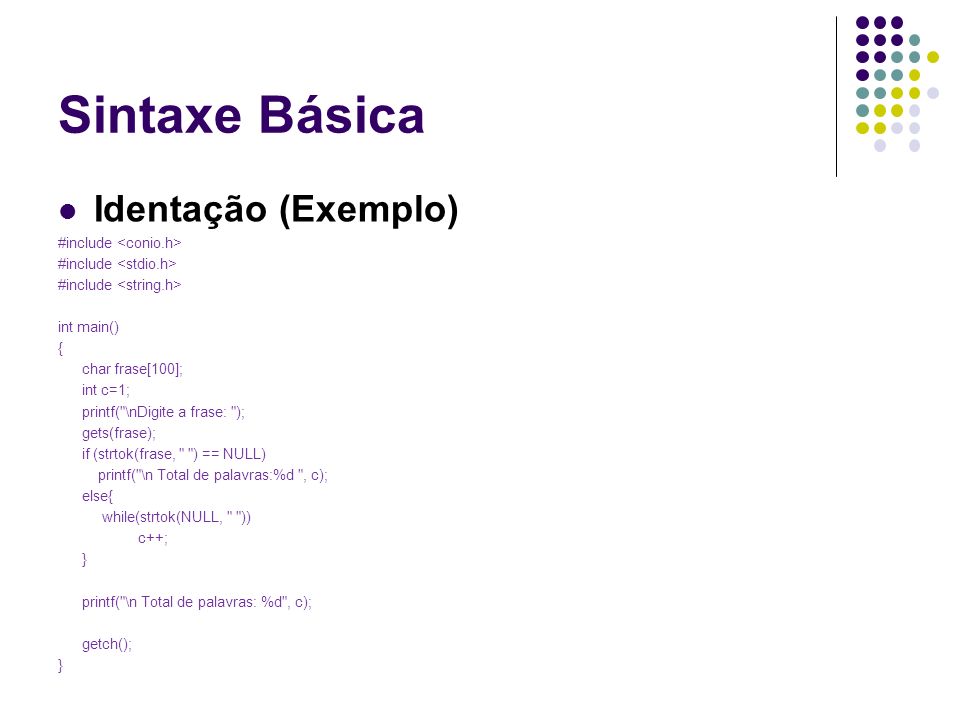 Sintaxe Básica Identação (Exemplo) #include <conio.h>