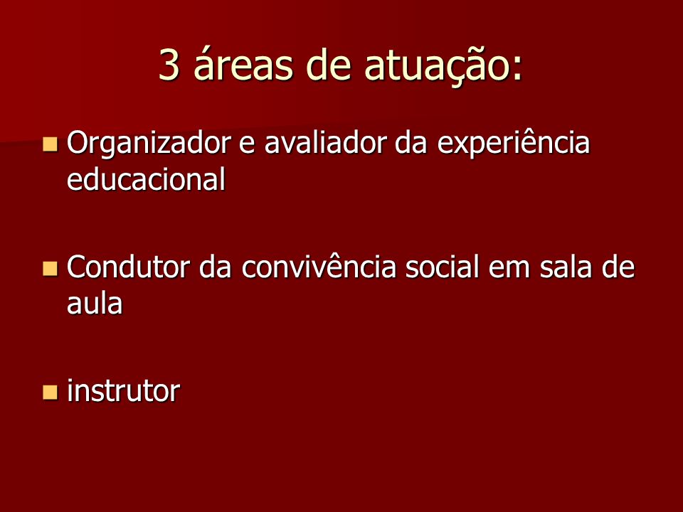 3 áreas de atuação: Organizador e avaliador da experiência educacional