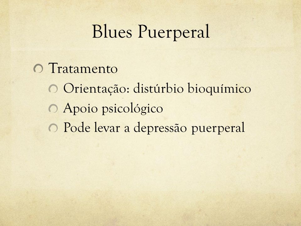 Blues Puerperal Tratamento Orientação: distúrbio bioquímico