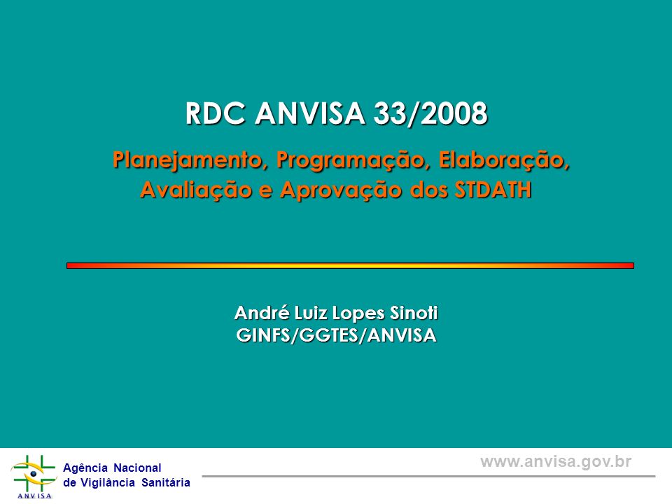 RDC ANVISA 33/2008 Planejamento, Programação, Elaboração, Avaliação e Aprovação dos STDATH André Luiz Lopes Sinoti GINFS/GGTES/ANVISA