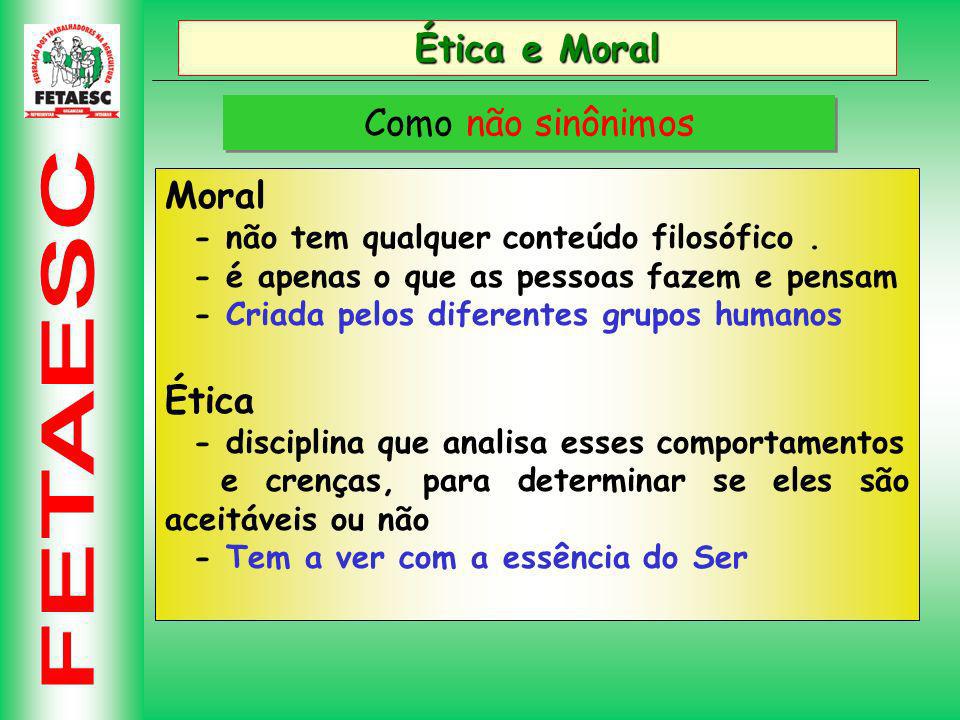Ética e Moral Como não sinônimos Moral Ética
